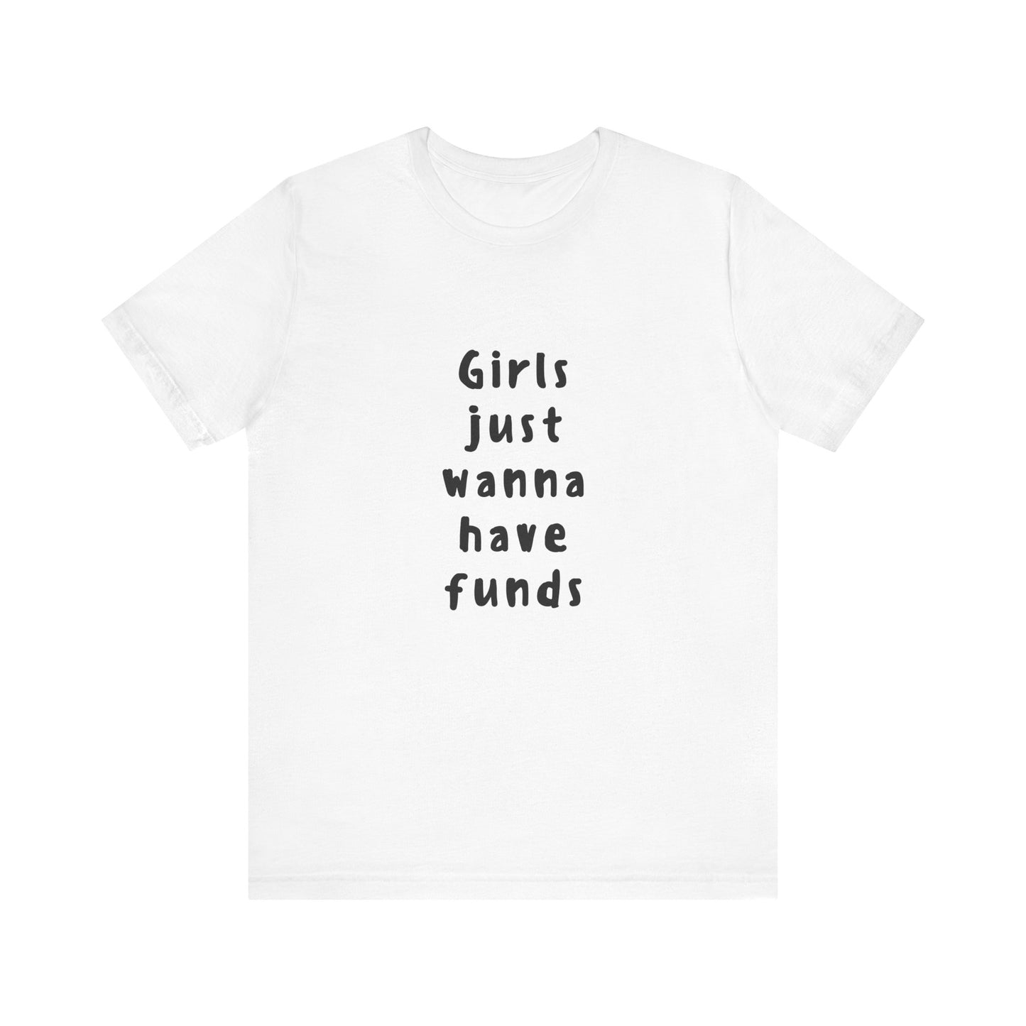 Girls Just Wanna Have Funds ( Monochrome ) | Retro Tee | Organic Unisex T Shirt