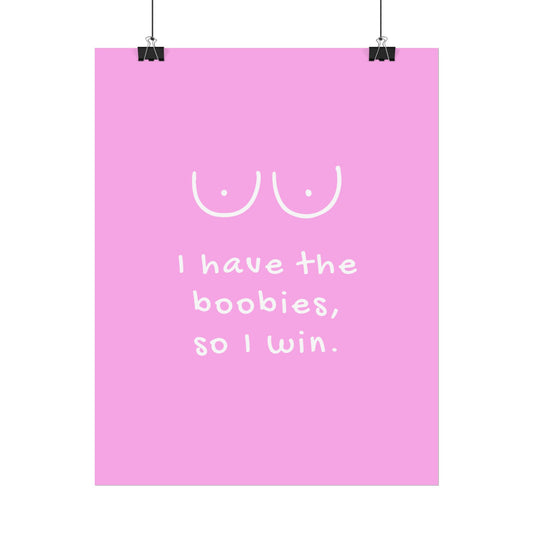 I Have the Boobies, So I Win ( Barbie Pink ) - Poster