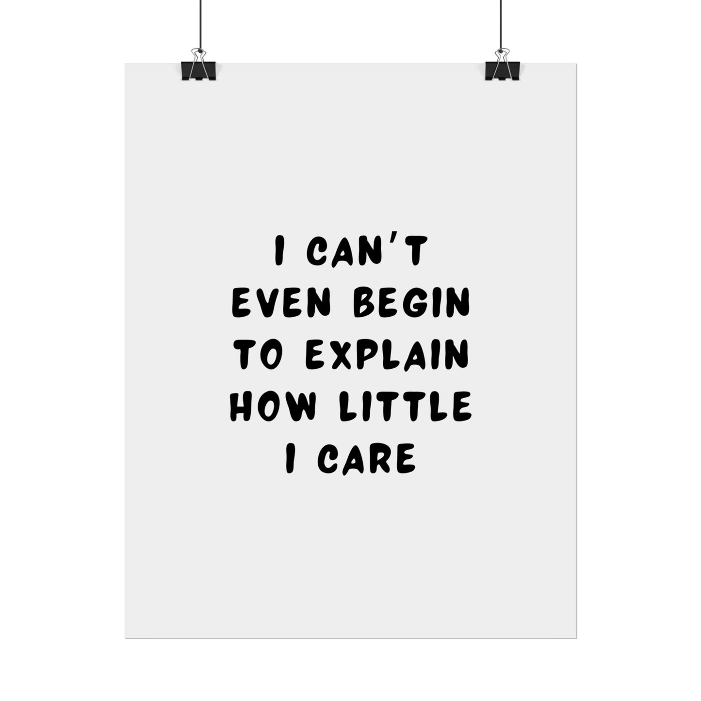 I Can’t Even Begin to Explain How Little I Care ( Monochrome ) - Poster