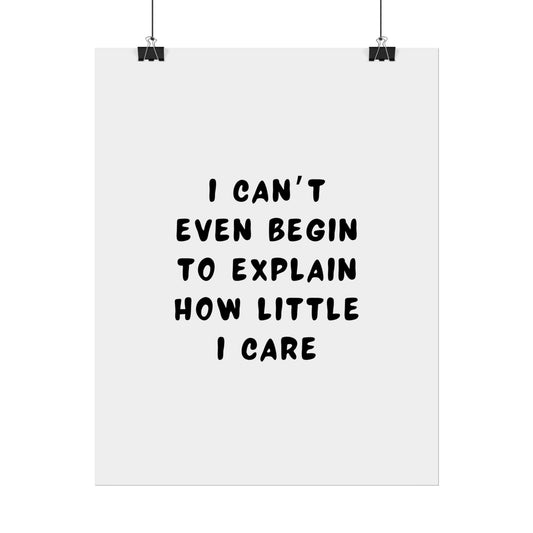 I Can’t Even Begin to Explain How Little I Care ( Monochrome ) - Poster