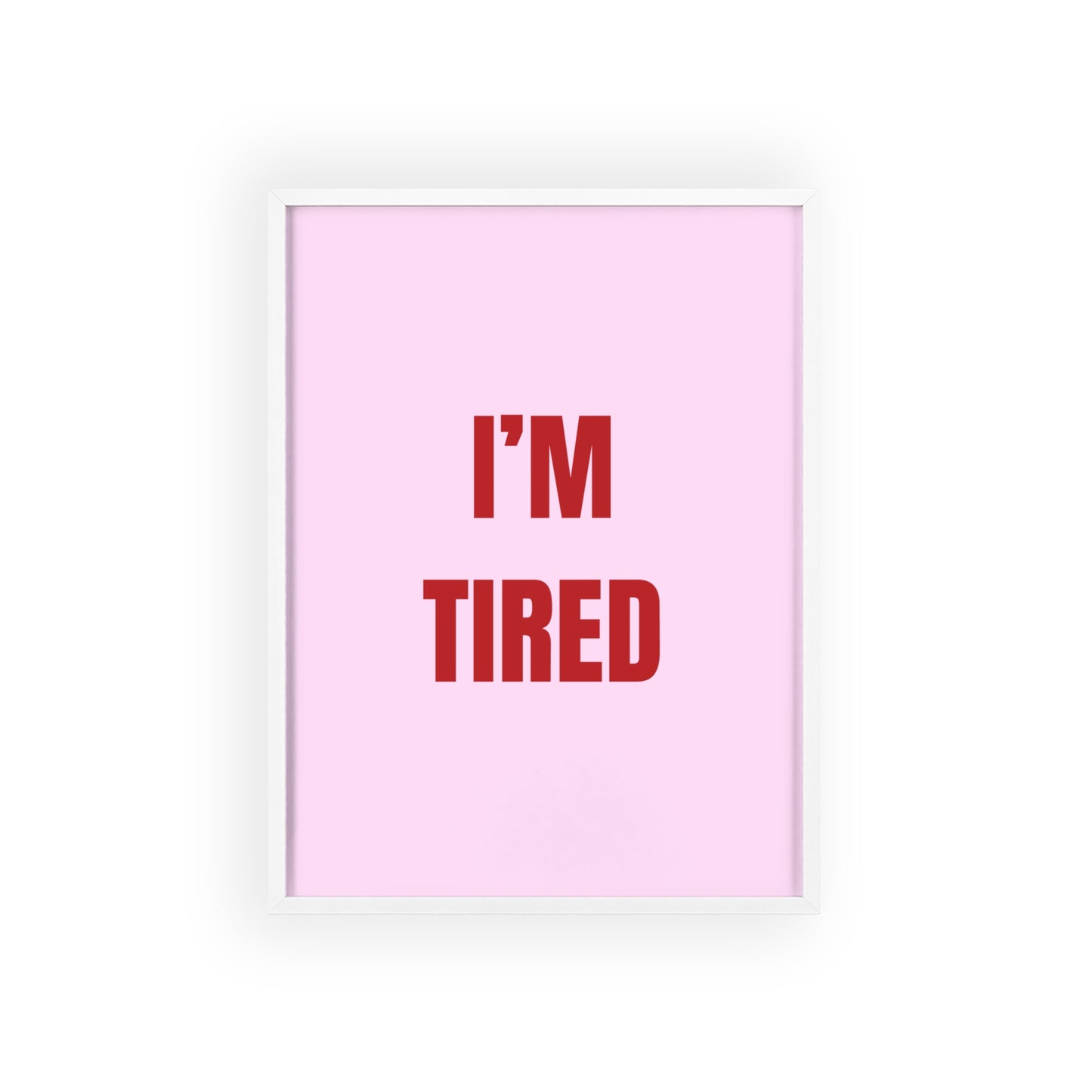 I'm Tired ( Pink ) - Frame