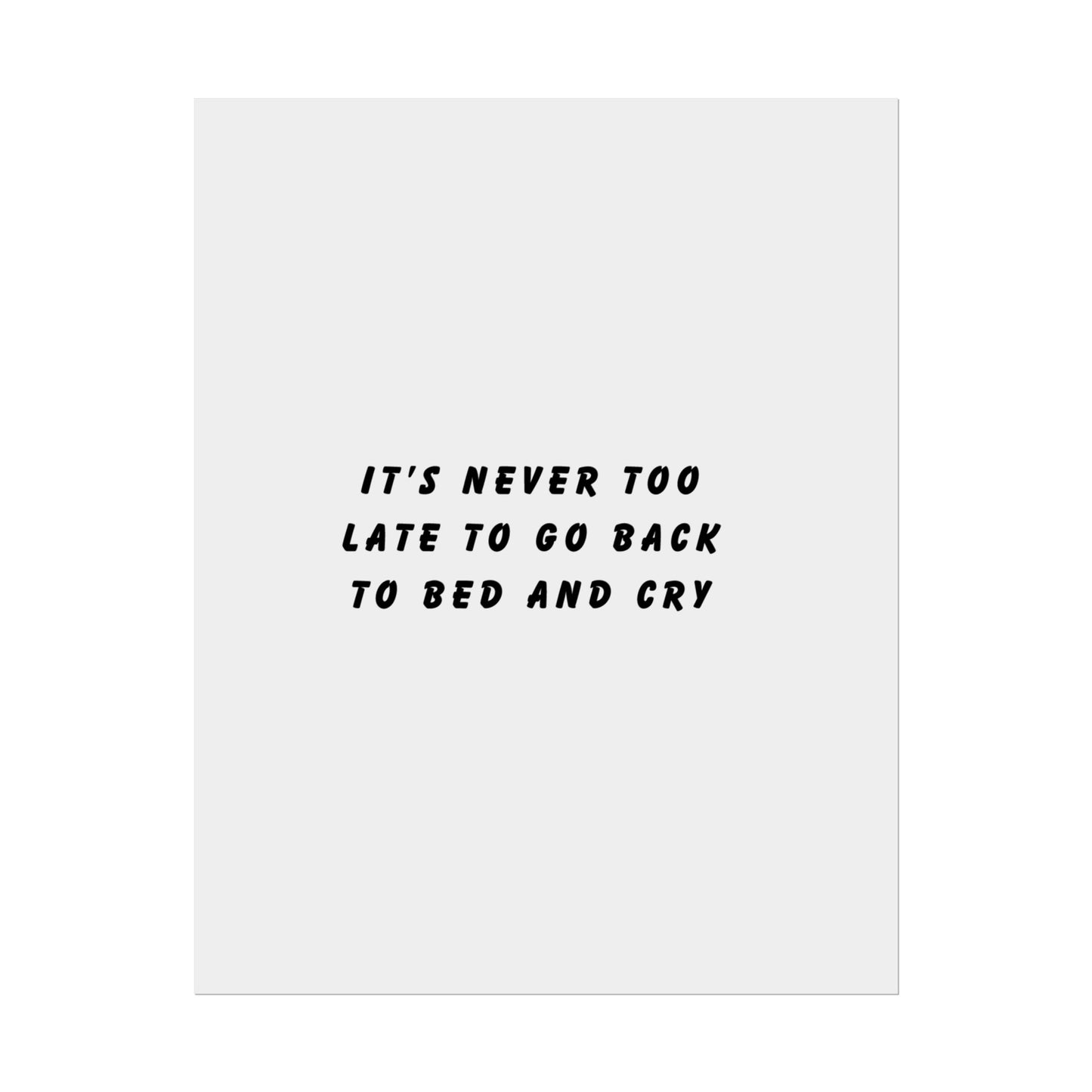 It’s Never Too Late to Go Back to Bed and Cry - Poster