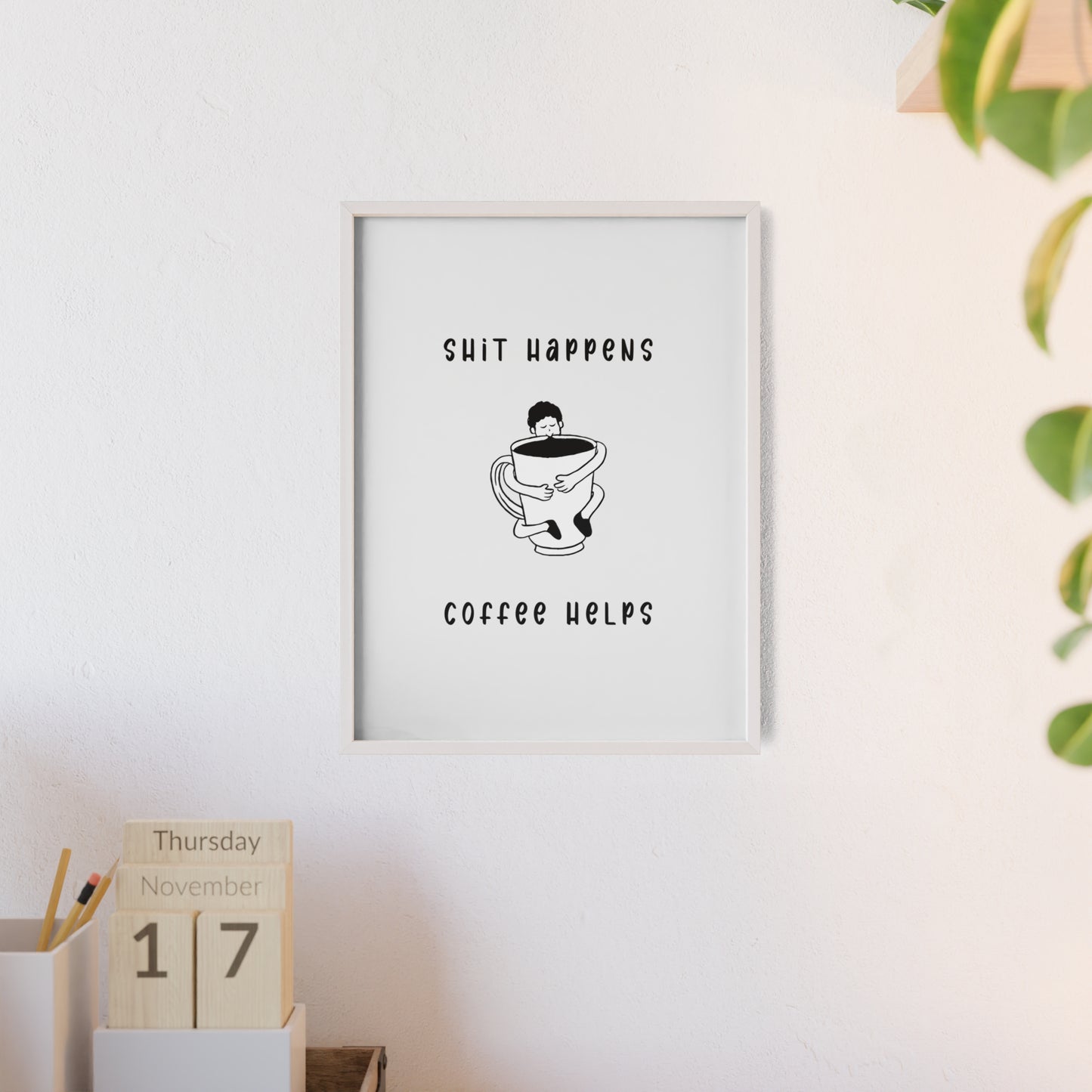 Sh*t Happens, Coffee Helps ( Monochrome Creme ) - Frame