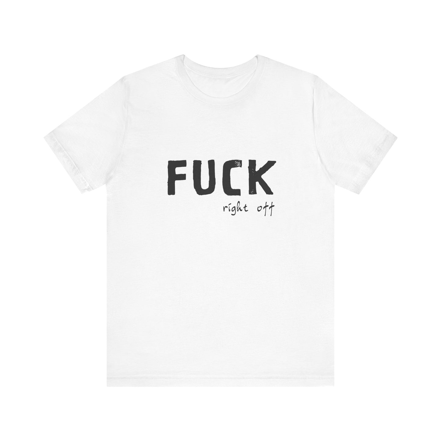 F*ck Right Off | Retro Tee | Organic Unisex T Shirt