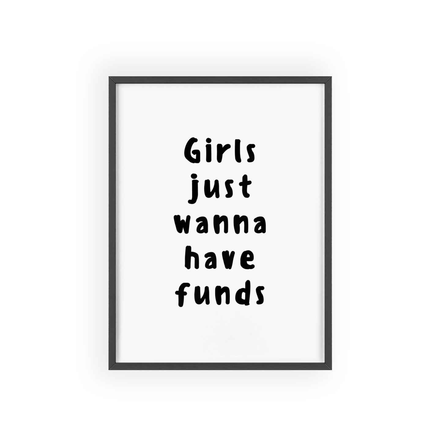 Girls just Wanna Have Funds ( Monochrome ) - Frame