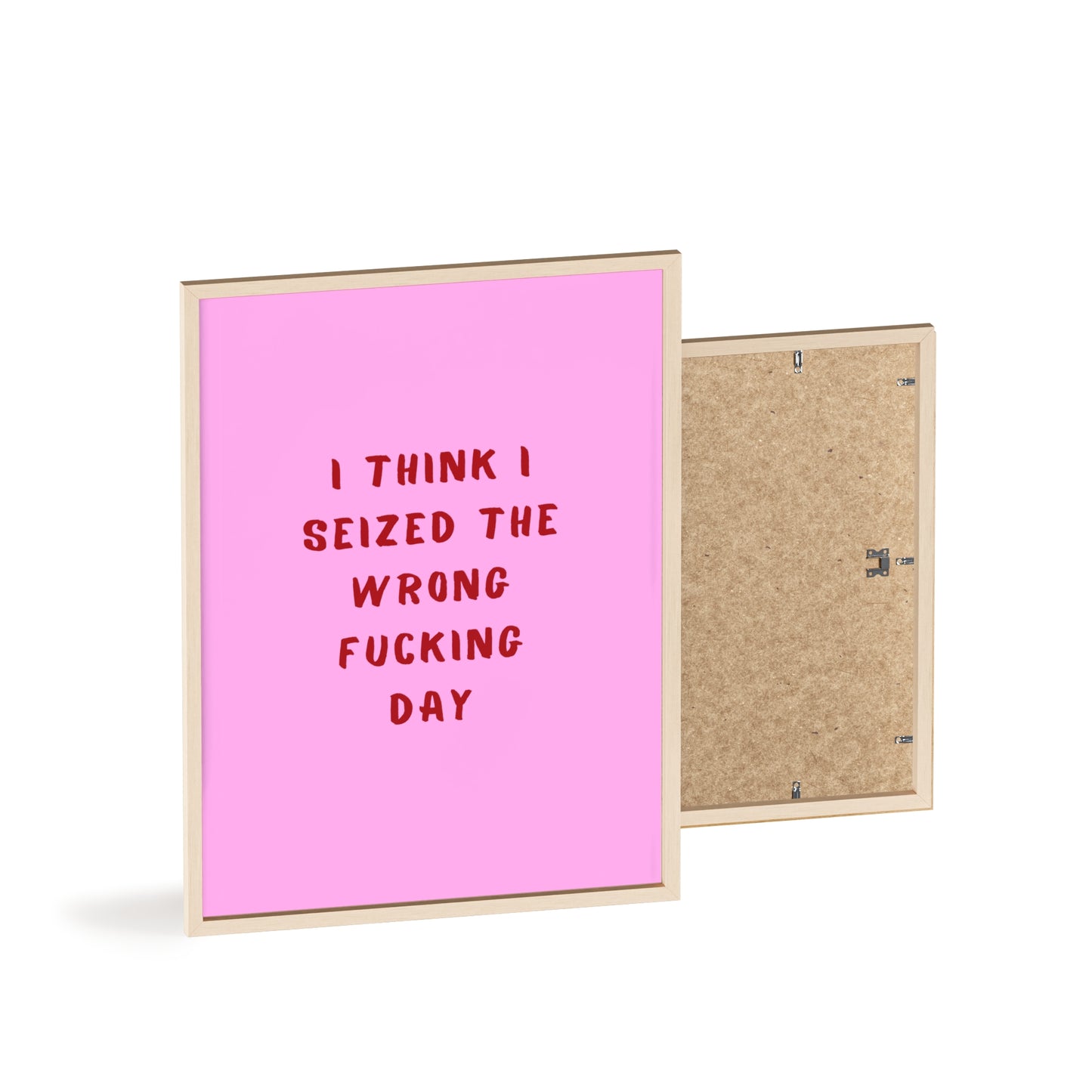 I Think I Seized The Wrong F*cking Day ( Pink Cherry/Red ) - Frame