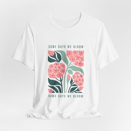 Some Days we Gloom, Others we Bloom | Retro Tee | Organic Unisex T Shirt