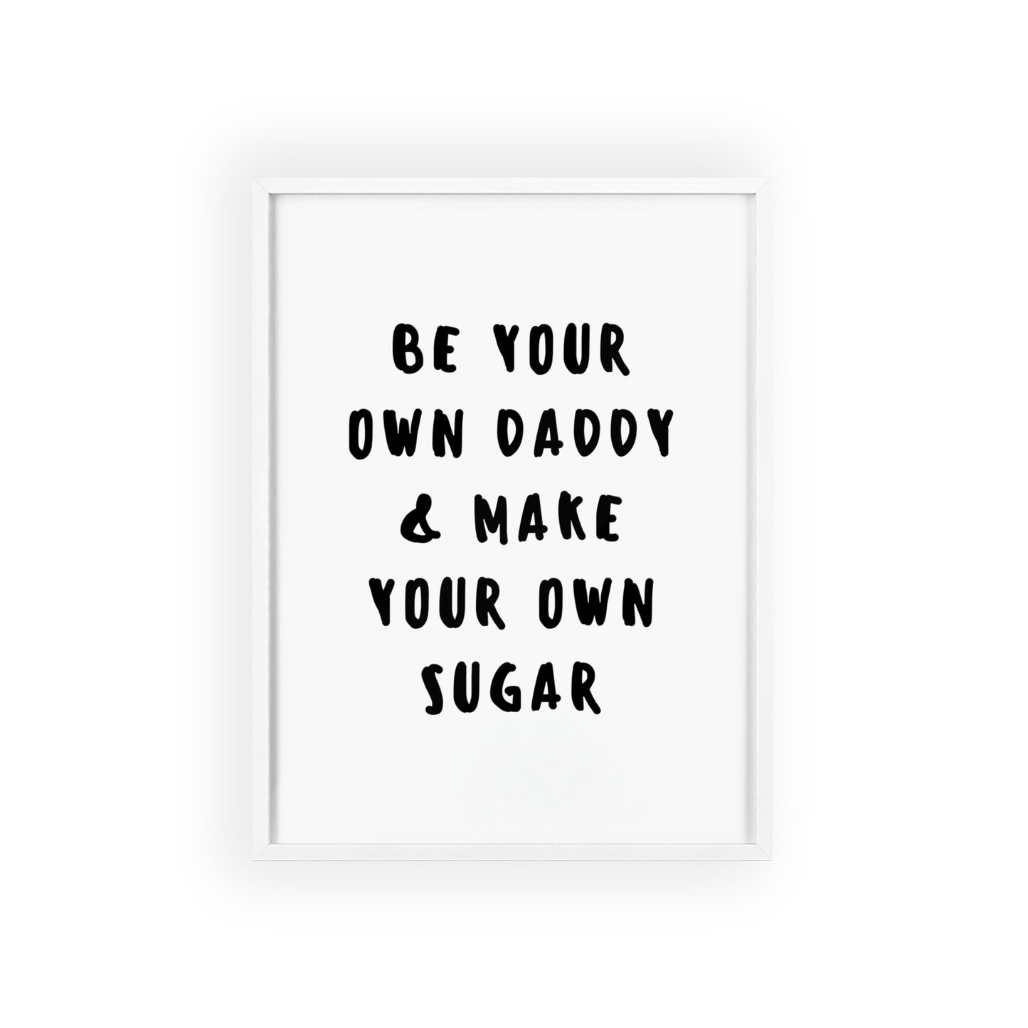 Be your own Daddy & Make your Own Sugar - Frame