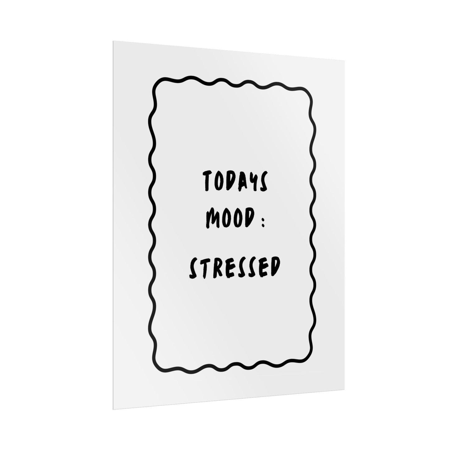 Today’s Mood: Stressed ( Monochrome ) - Poster