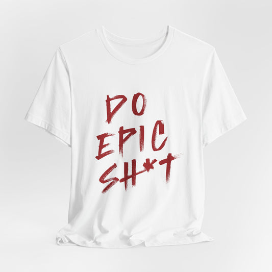 Do Epic Sh*t ( Electric Red ) | Graphic White Tee | Organic Unisex T Shirt