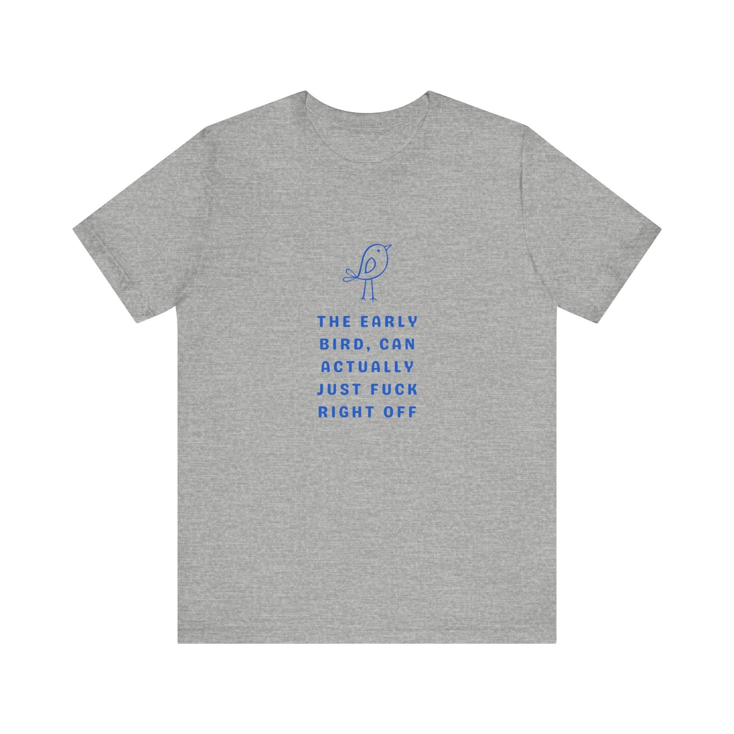 The Early Bird Can F*ck Right Off ( Coastal Blue ) | Graphic White Tee |  Retro Tee | Organic Unisex T Shirt