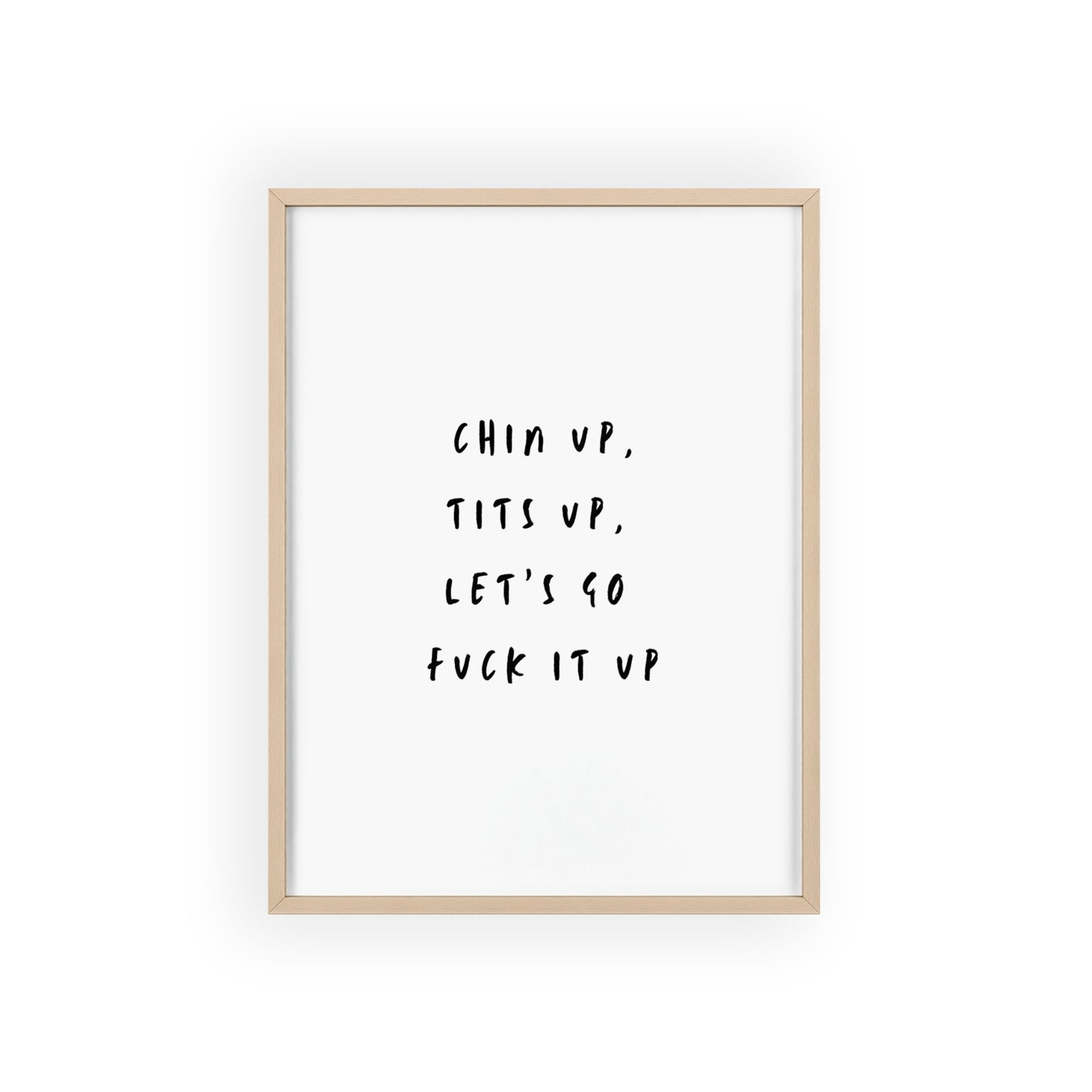 Chin Up, Tits Up, Let’s Go F*ck It Up - Frame