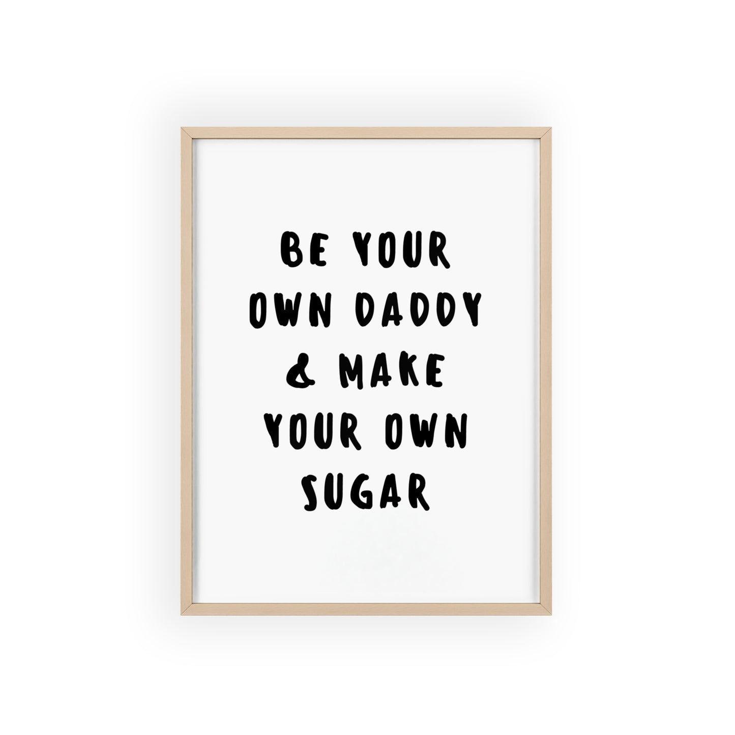 Be your own Daddy & Make your Own Sugar - Frame