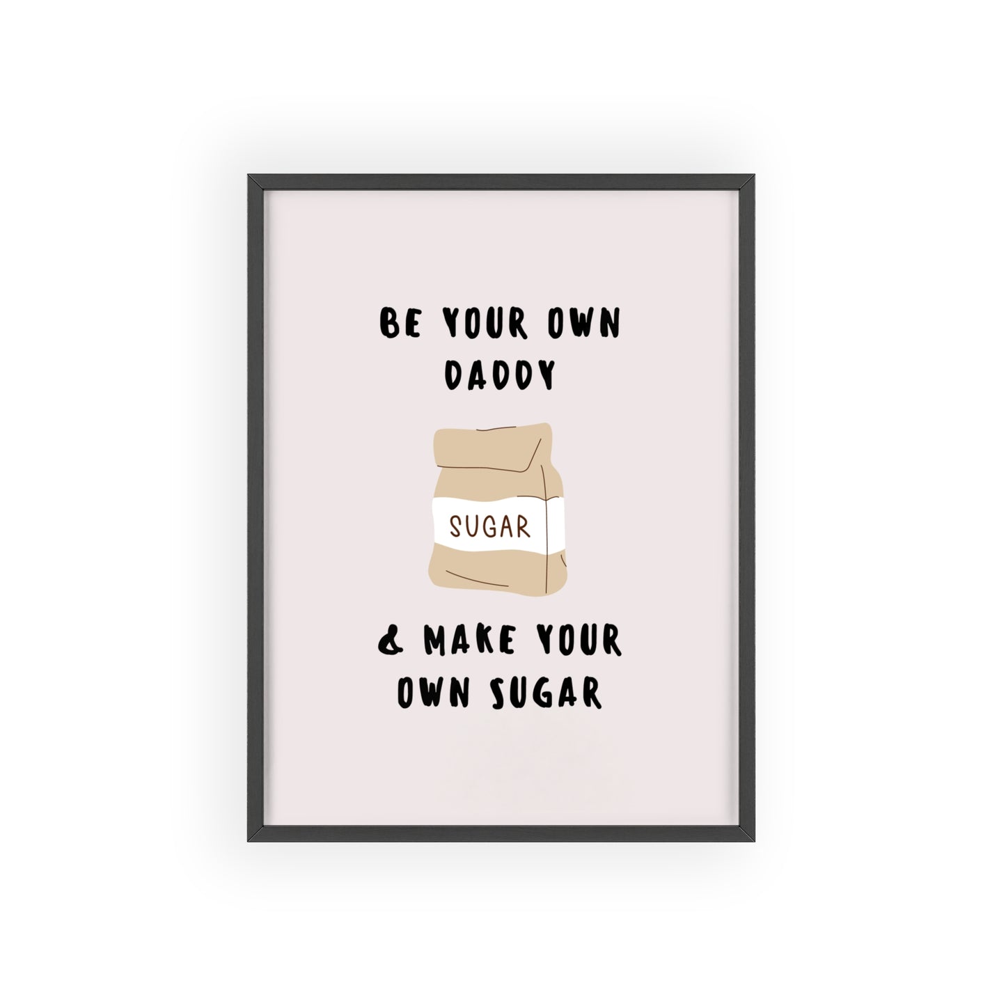 Be your own Daddy & Make your Own Sugar Bags - Frame