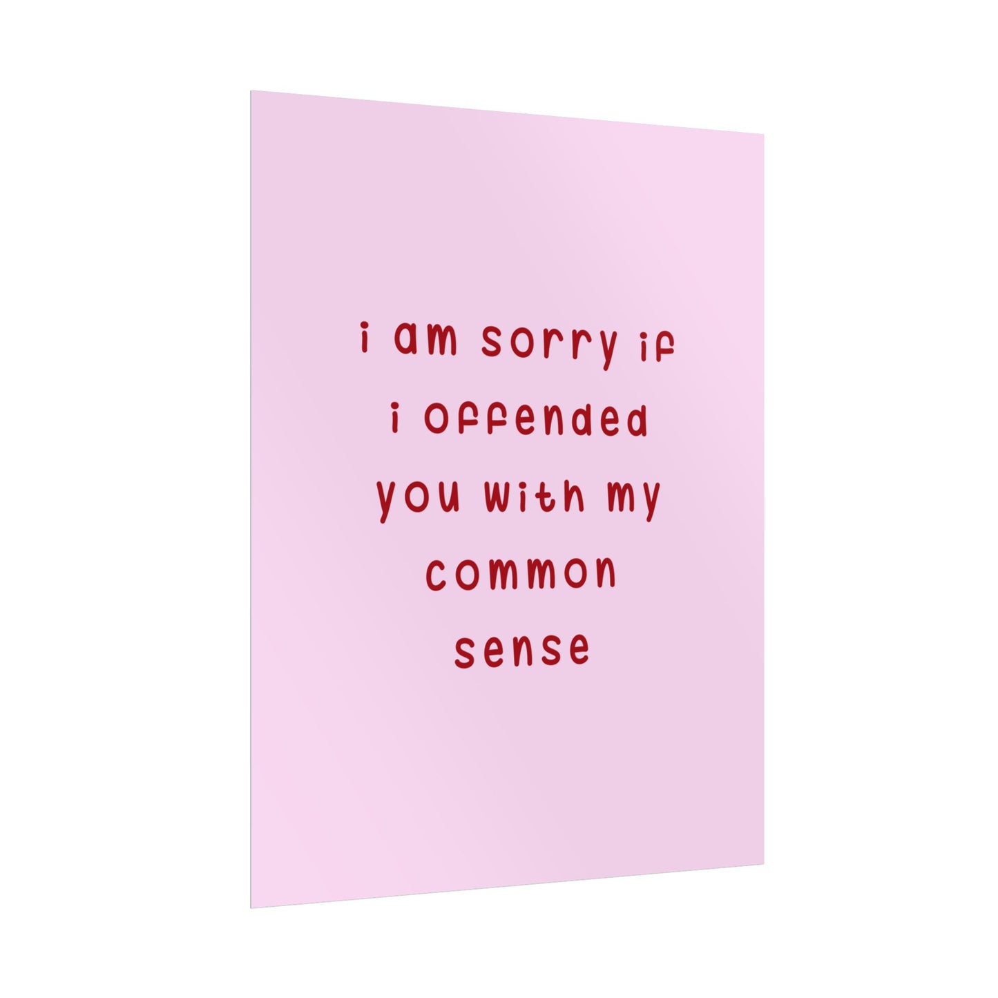 I’m Sorry If I Offended You With My Common Sense ( Soft Pink ) - Poster