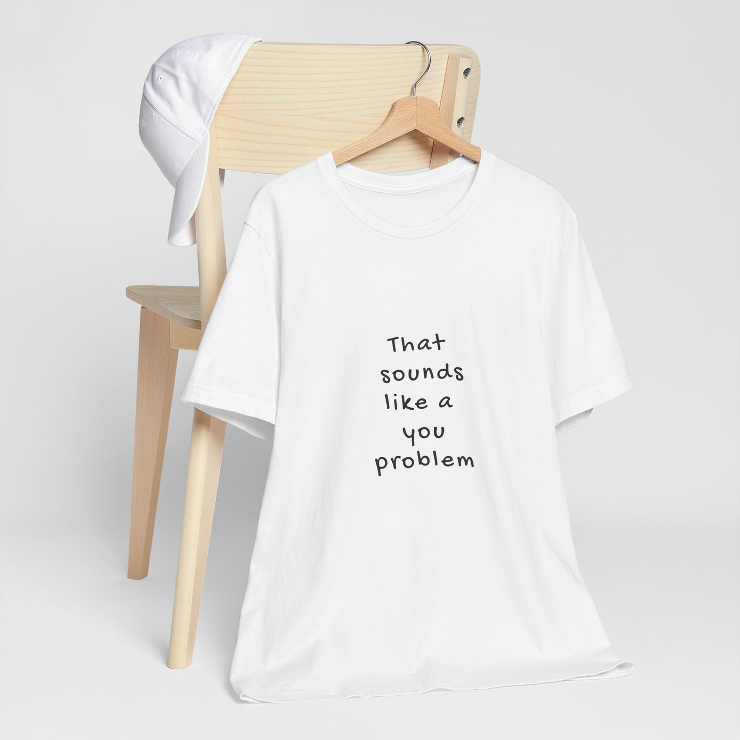 That Sounds Like a You Problem | Retro Tee | Organic Unisex T Shirt