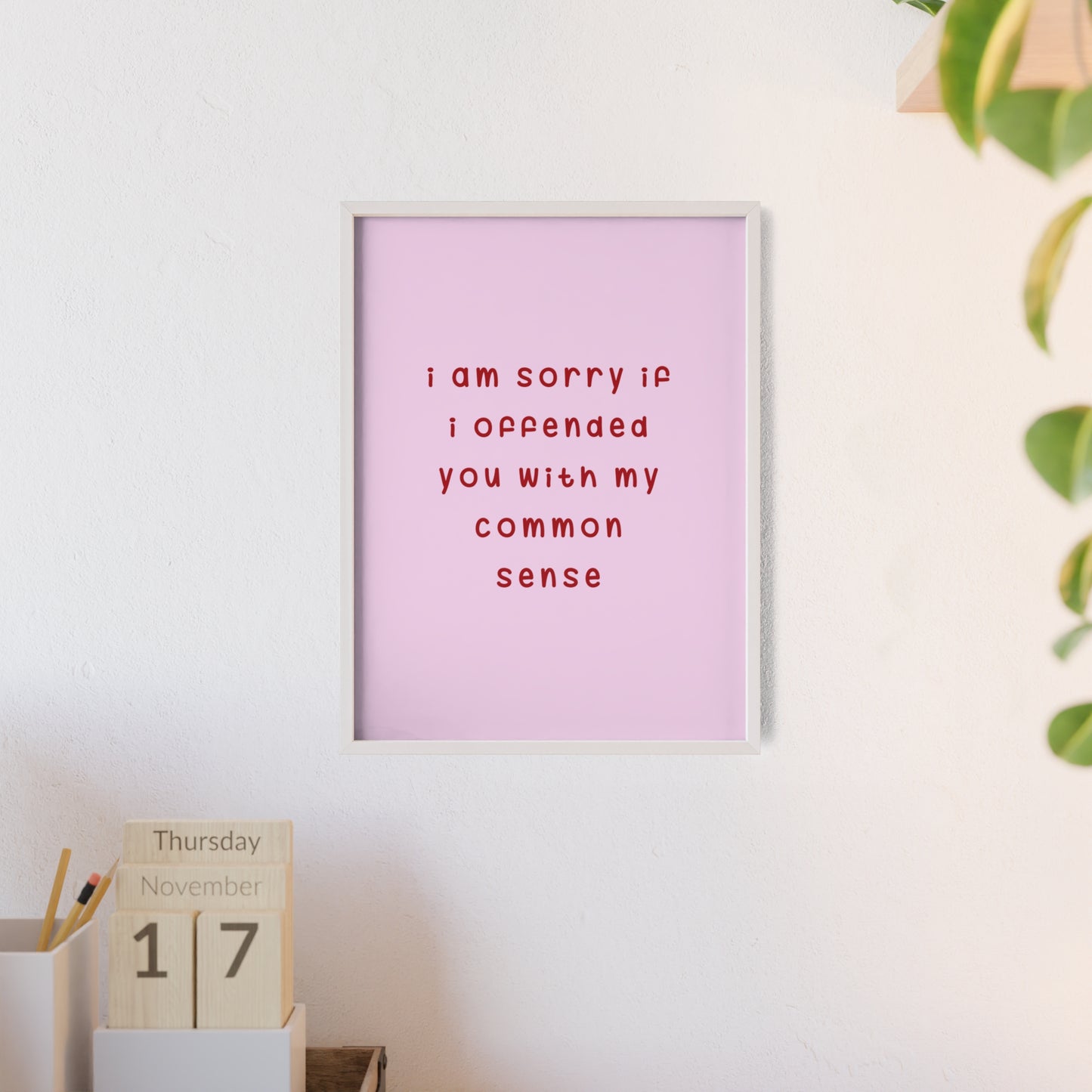 I’m Sorry If I Offended You With My Common Sense ( Soft Pink ) - Frame