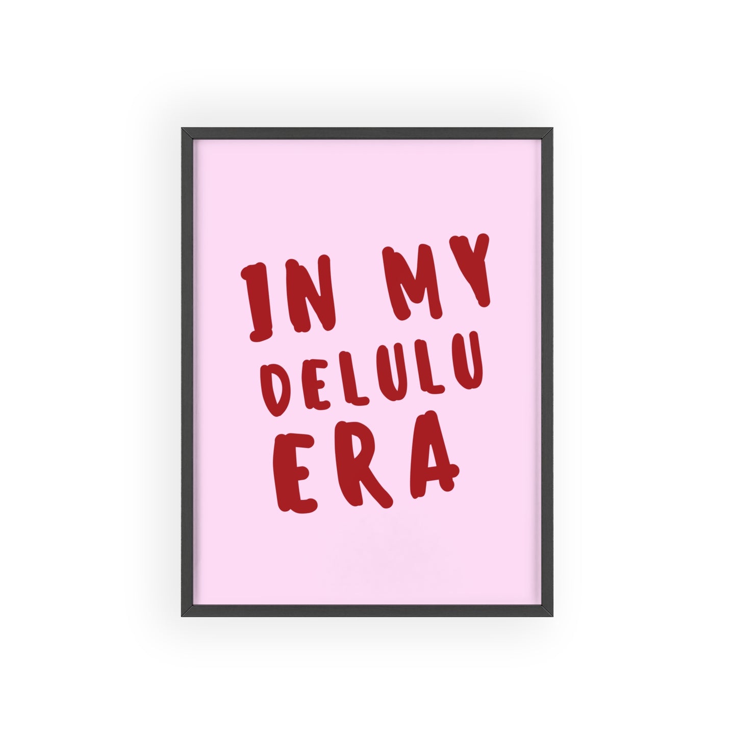 In my Delulu Era ( Pink ) - Frame