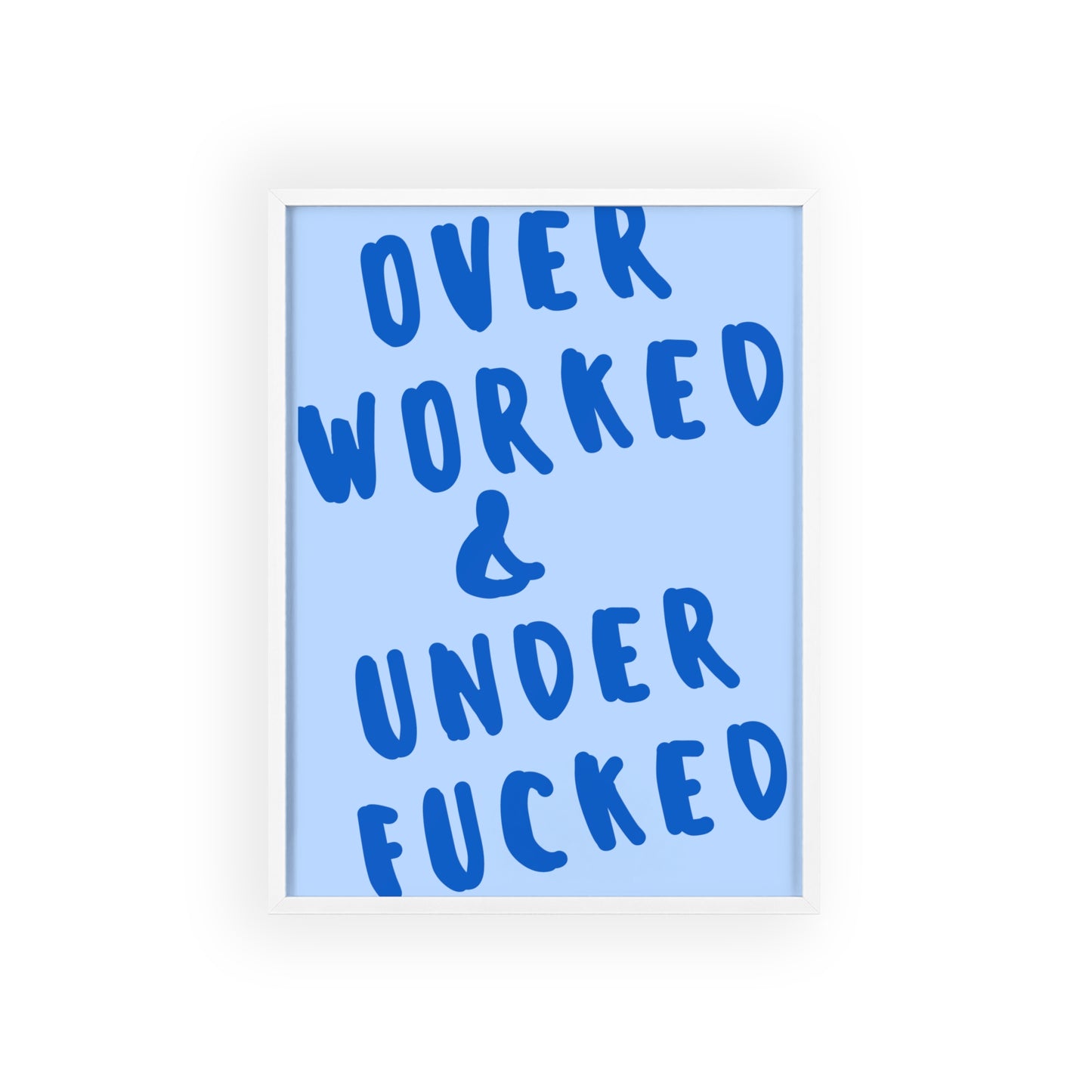 Over Worked & Under F*cked - Frame