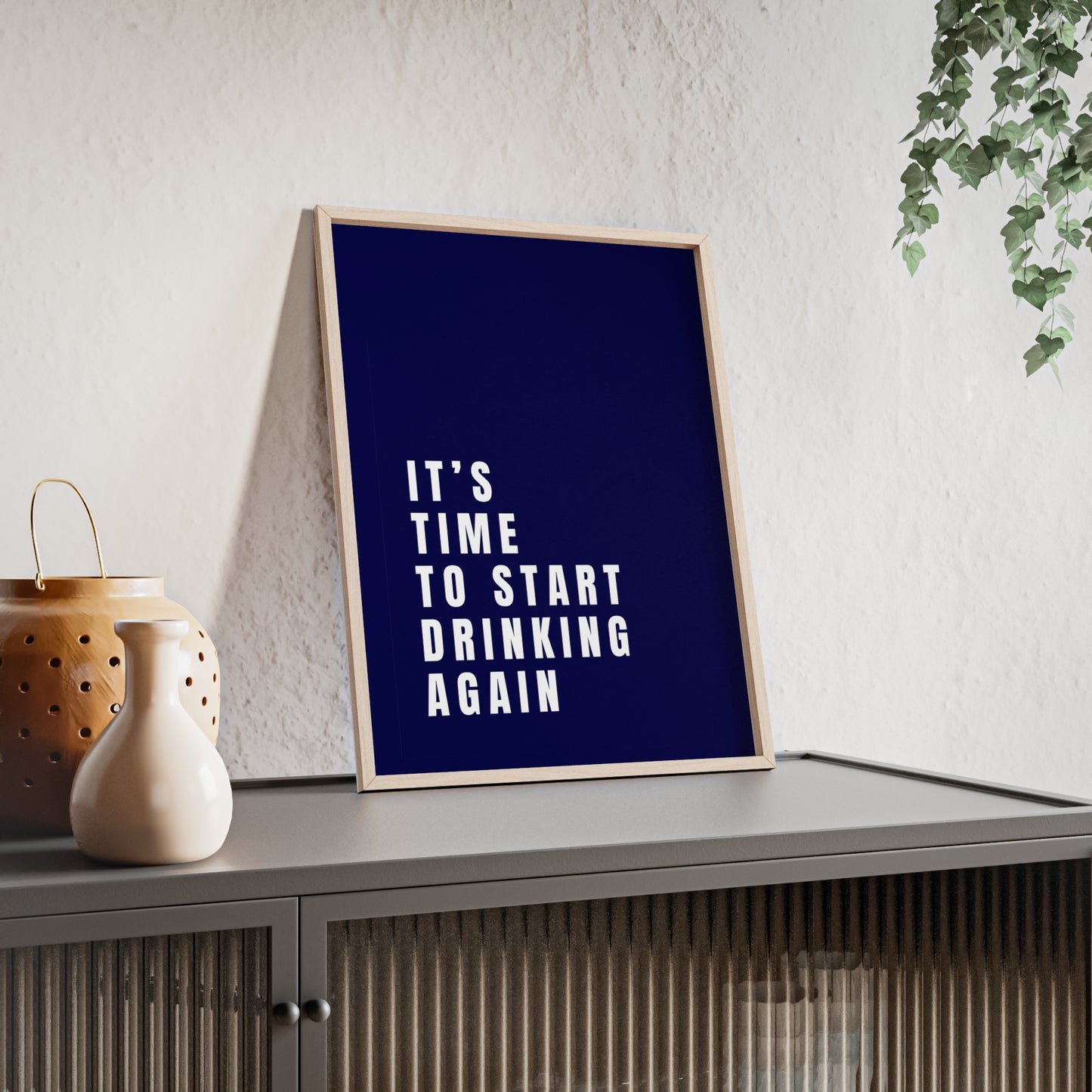 It’s Time to Start Drinking Again  ( Ink Blue ) - Frame