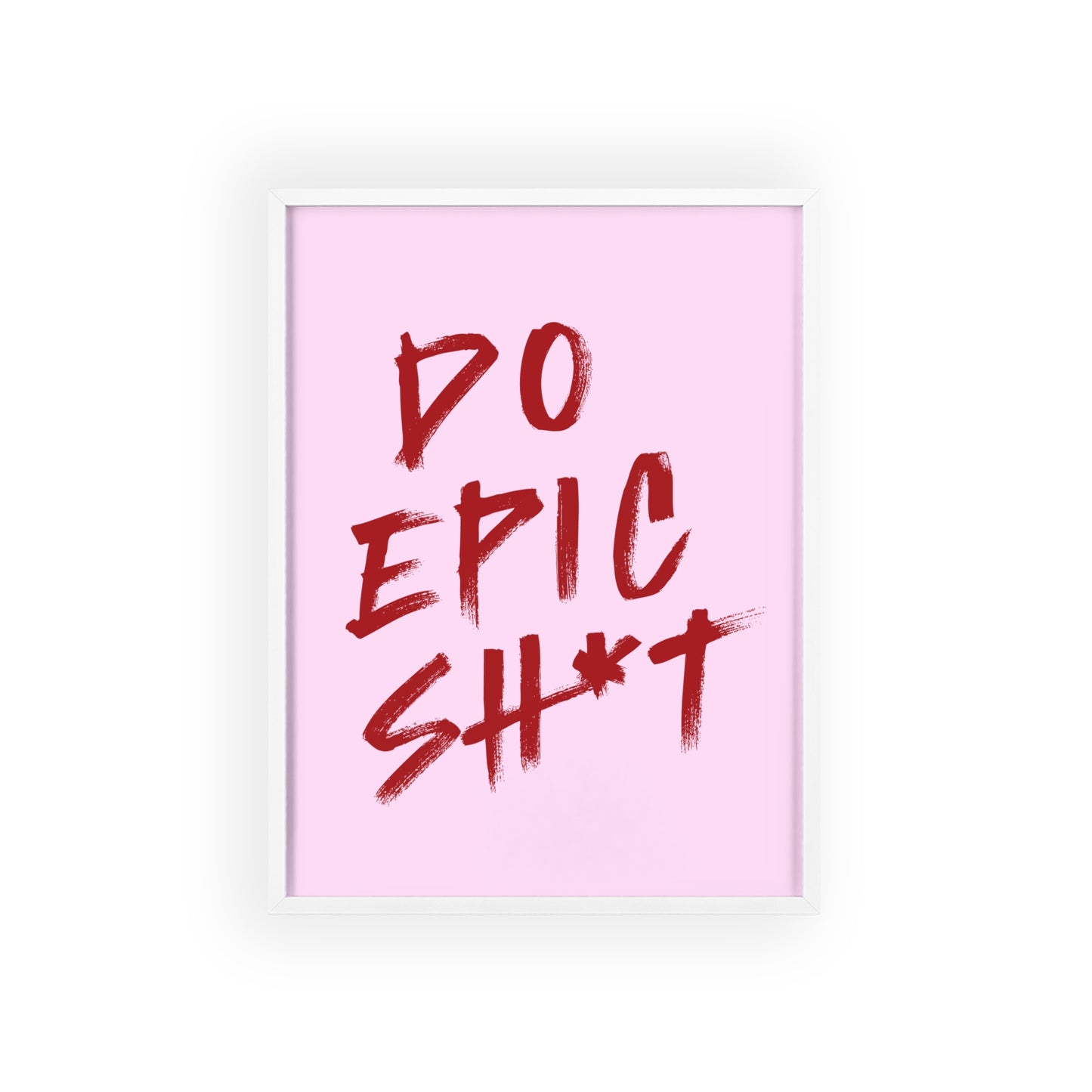 Do Epic Sh*t (Cherry Pink ) - Frame