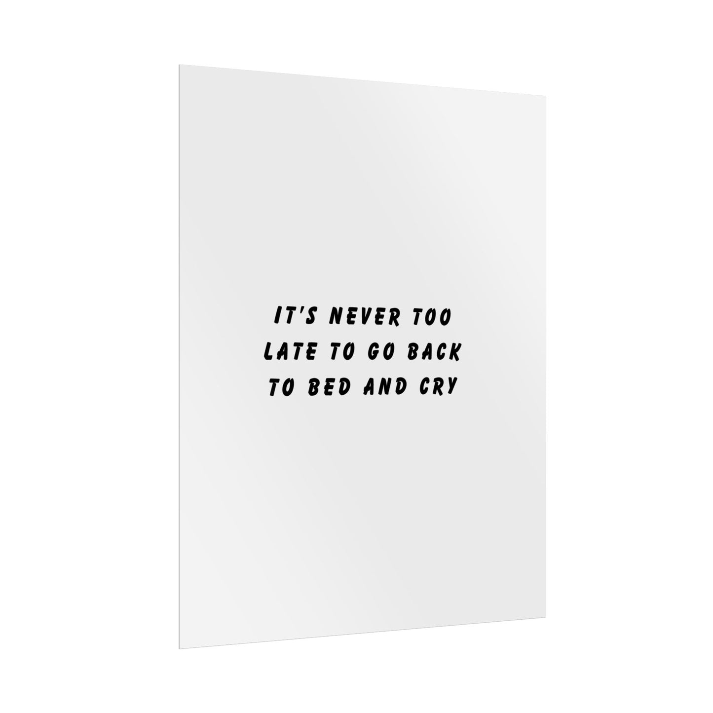 It’s Never Too Late to Go Back to Bed and Cry - Poster