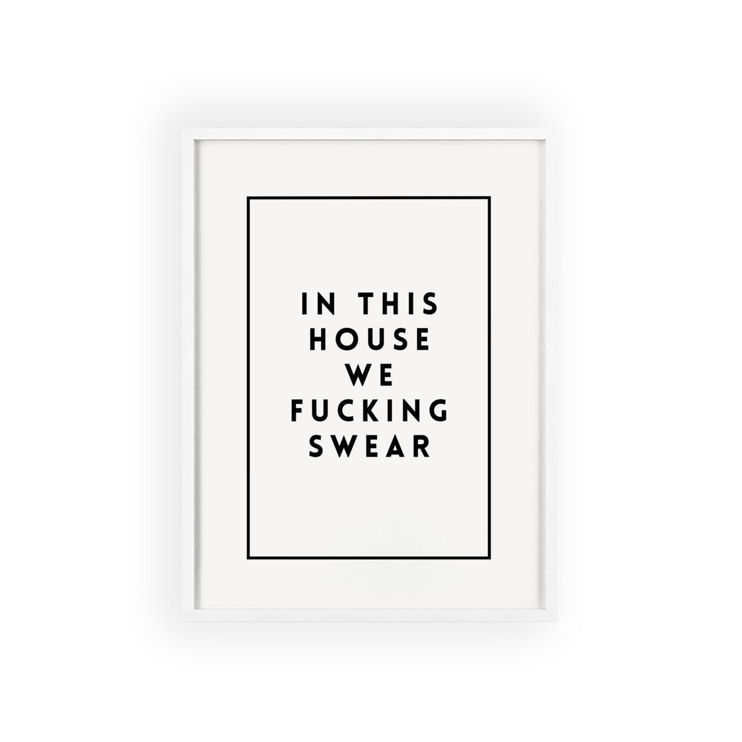 In This House We Fu*cking Swear ( Monochrome Creme ) - Frame