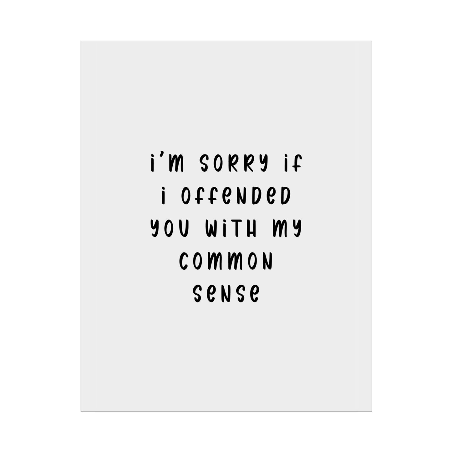 I’m Sorry If I Offended You With My Common Sense ( Monochrome ) - Poster