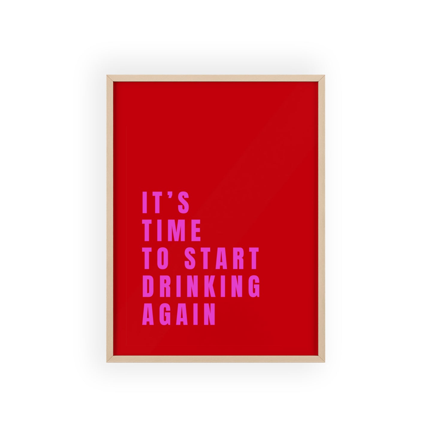 It’s Time to Start Drinking Again  ( Cherry Red ) - Frame