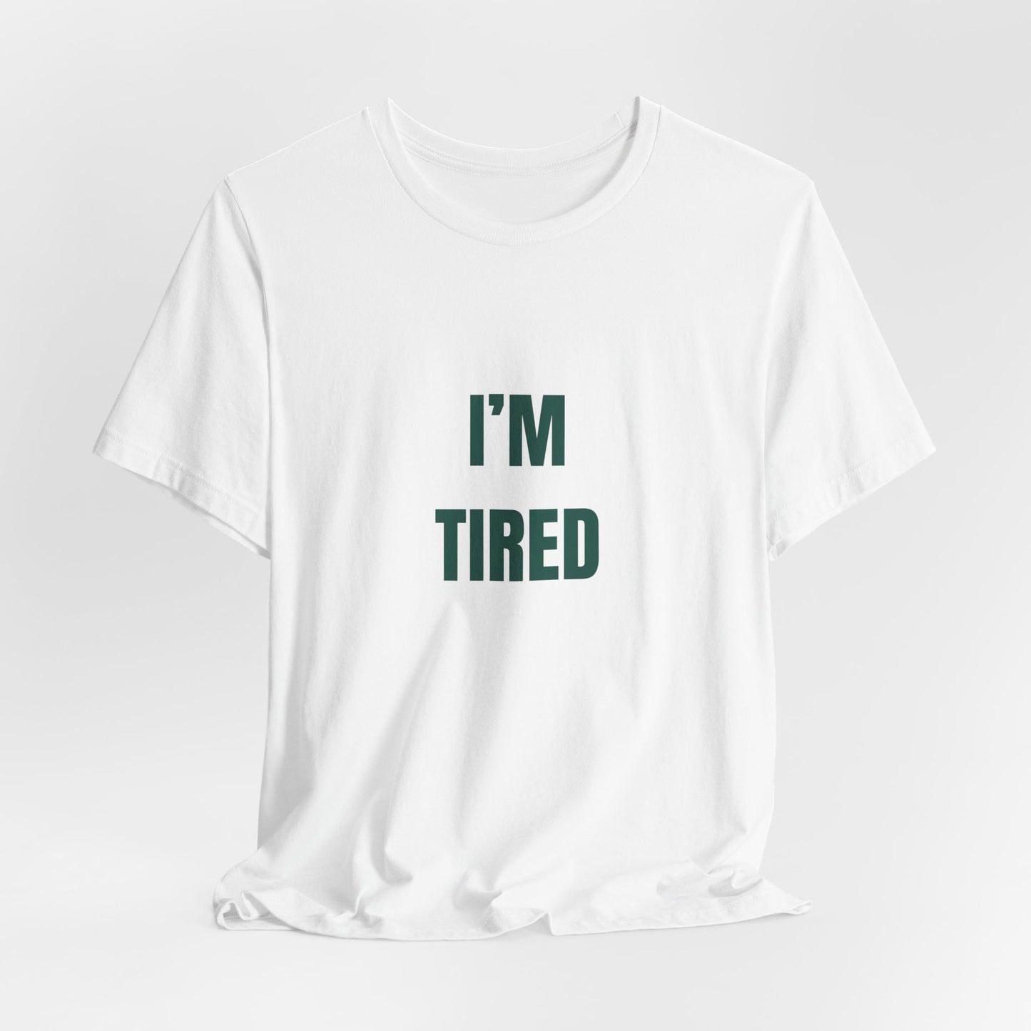 I'm Tired ( Forest Green ) | Retro Tee | Organic Unisex T Shirt