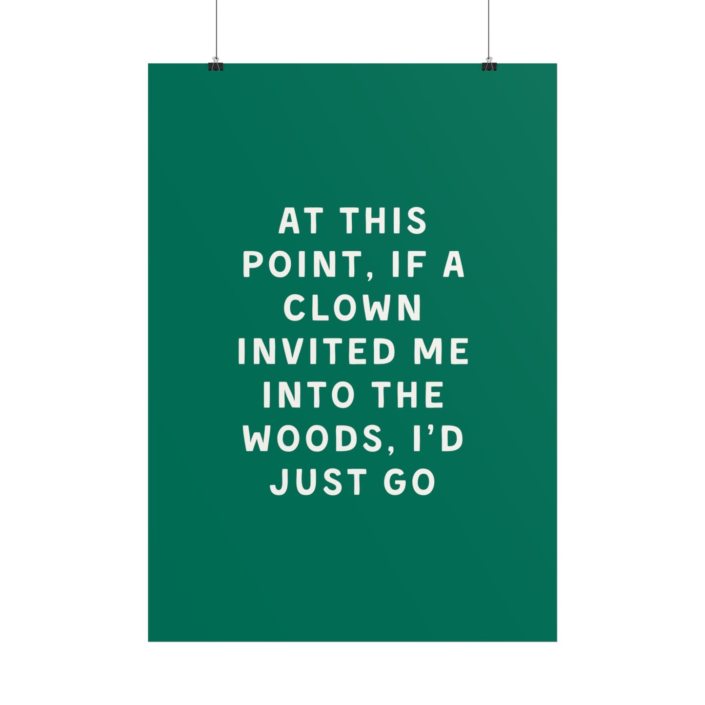 At This Point, If a Clown Invited Me Into the Woods, I’d Just Go - Poster