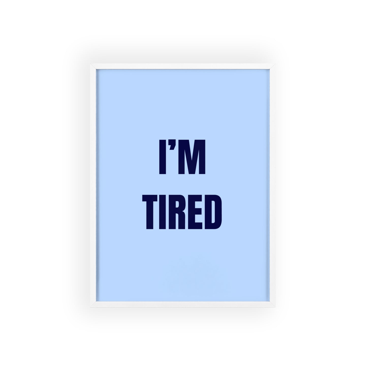 I'm Tired ( Blue ) - Frame