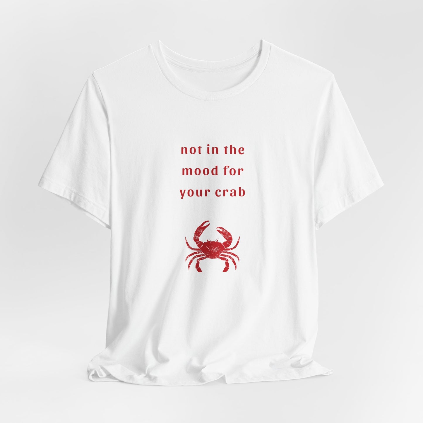 Not in the Mood for your Crab | Graphic White Tee | Organic Unisex T Shirt