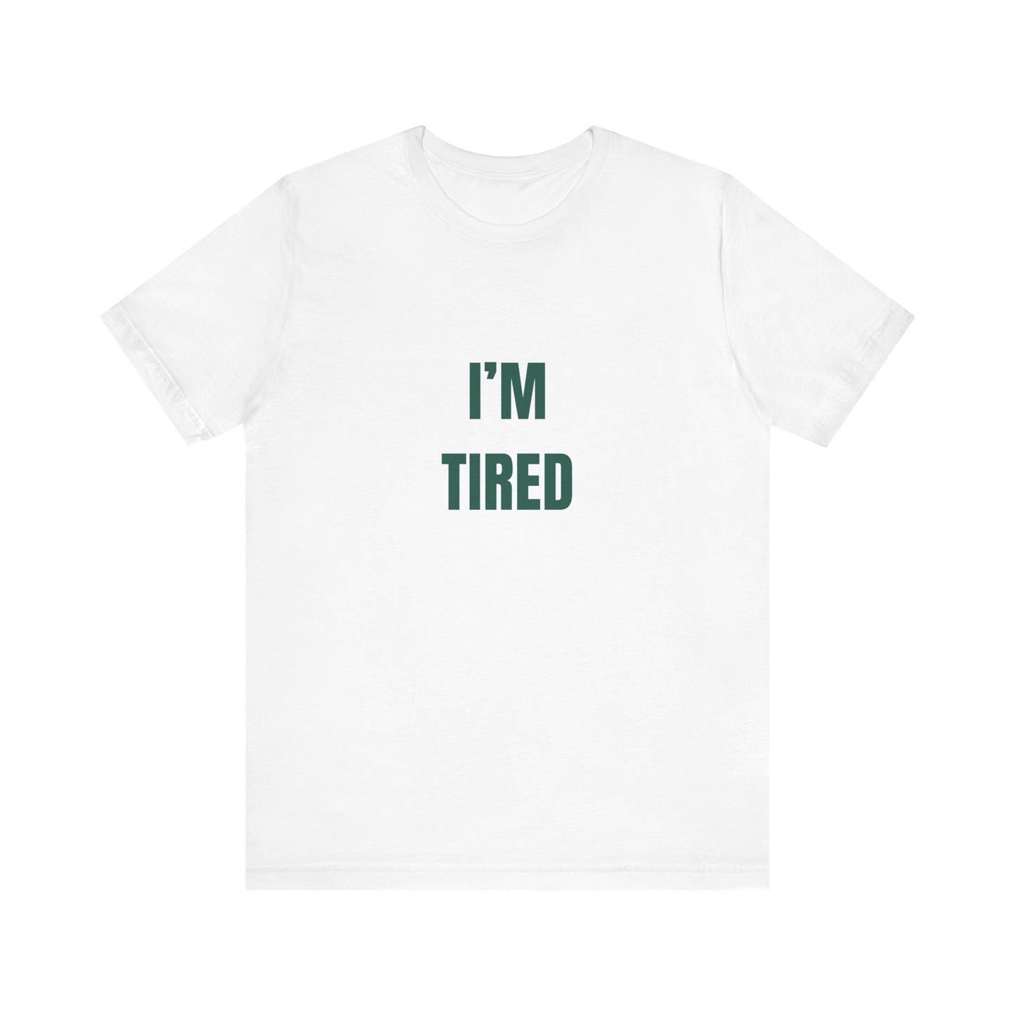 I'm Tired ( Forest Green ) | Retro Tee | Organic Unisex T Shirt