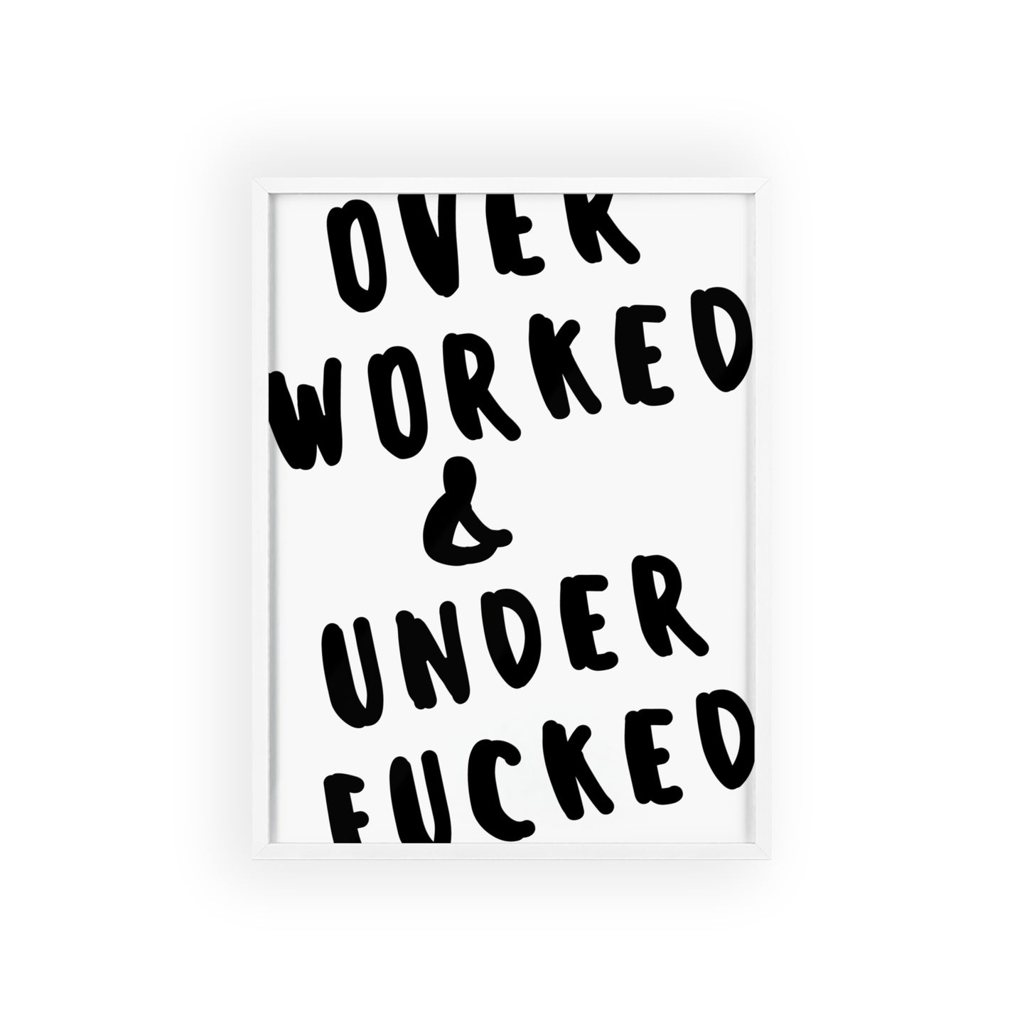 Over Worked & Under F*cked ( Monochrome ) - Frame