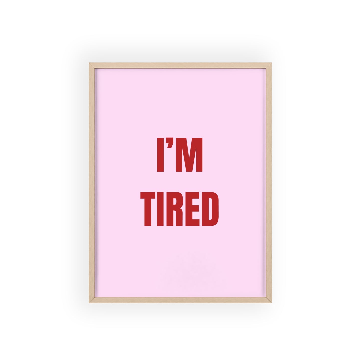 I'm Tired ( Pink ) - Frame