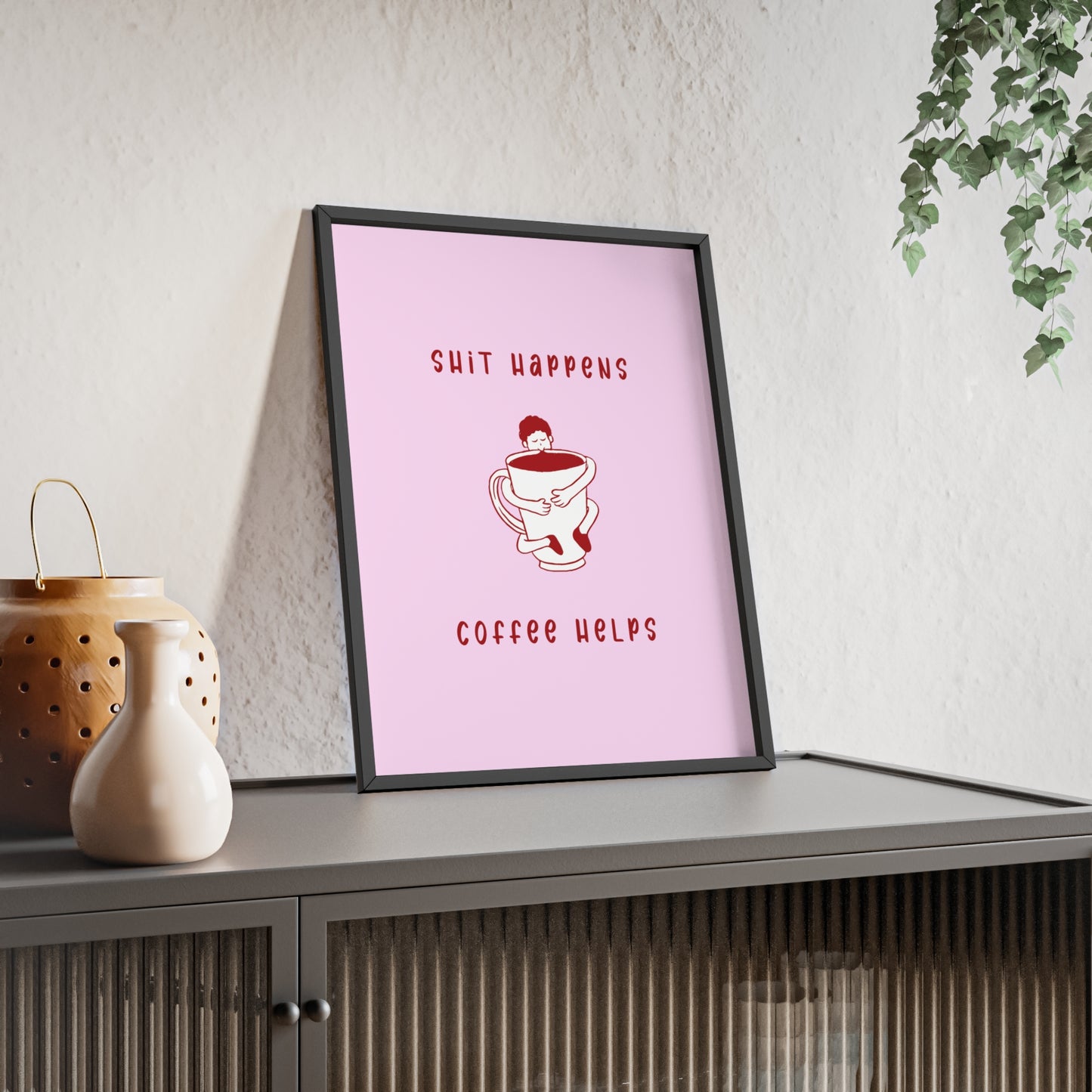 Sh*t Happens, Coffee Helps ( Cherry Pink ) - Frame