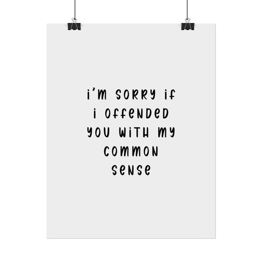 I’m Sorry If I Offended You With My Common Sense ( Monochrome ) - Poster