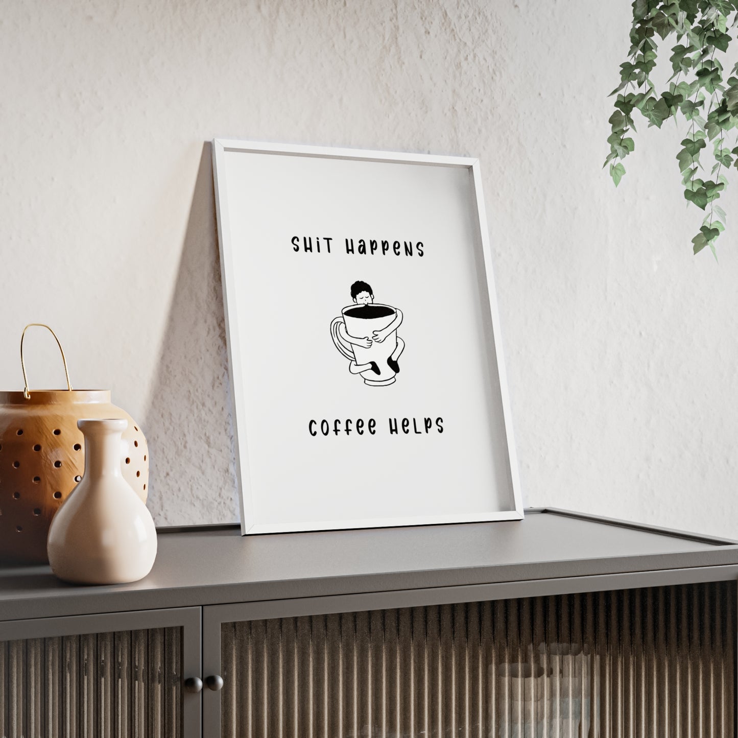 Sh*t Happens, Coffee Helps ( Monochrome Creme ) - Frame