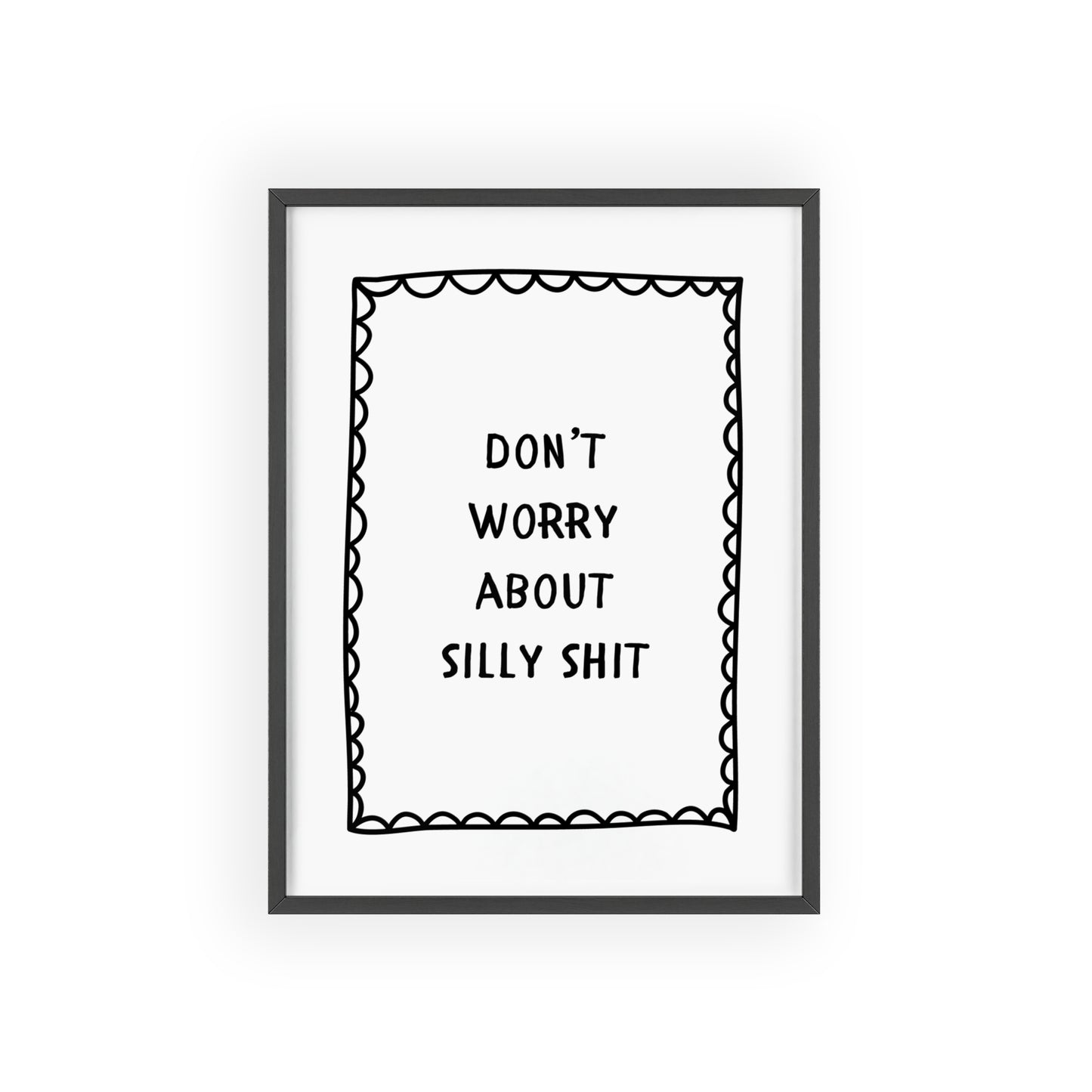 Don’t Worry About Silly Sh*t ( Bold ) - Frame