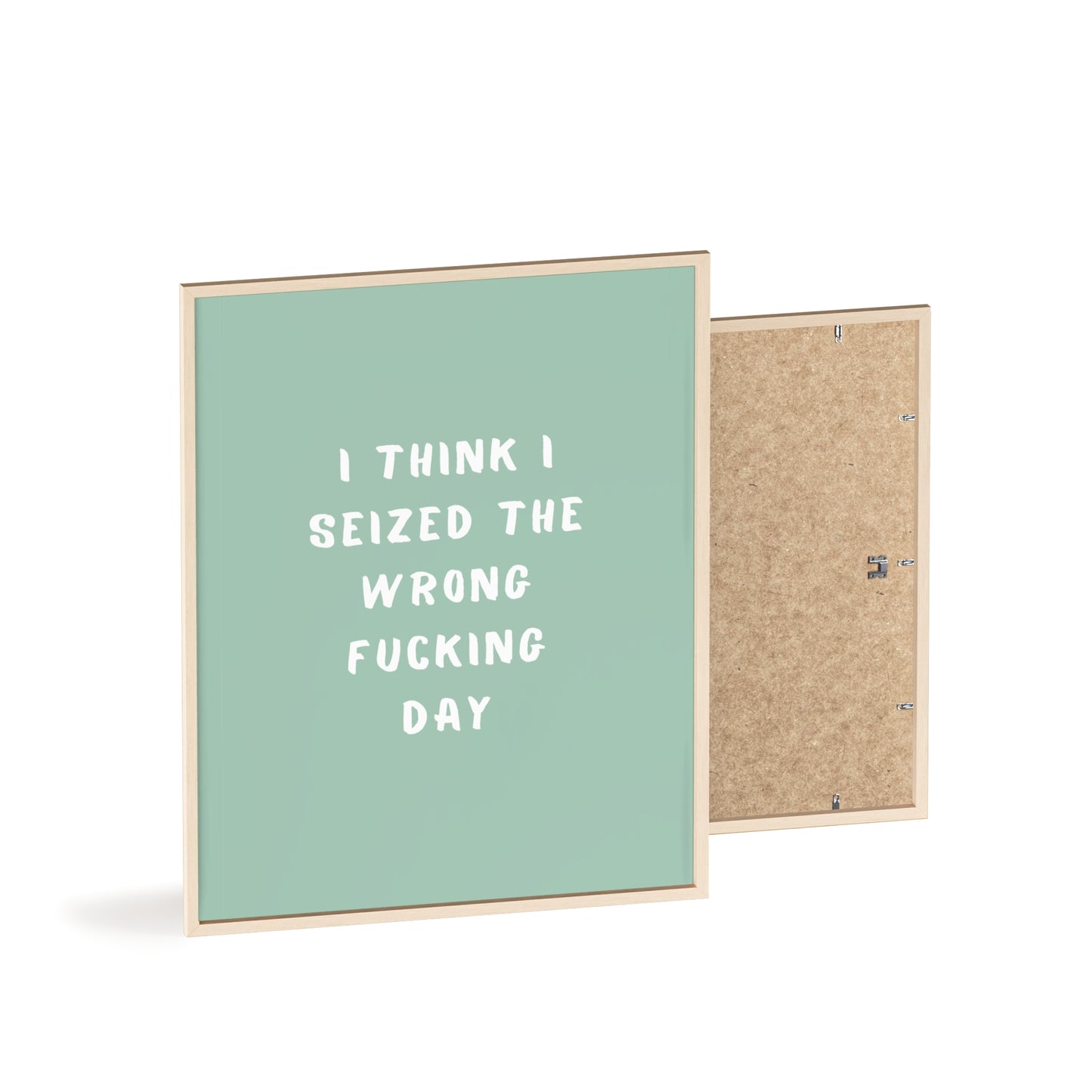 I Think I Seized The Wrong F*cking Day ( Sage Green ) - Frame