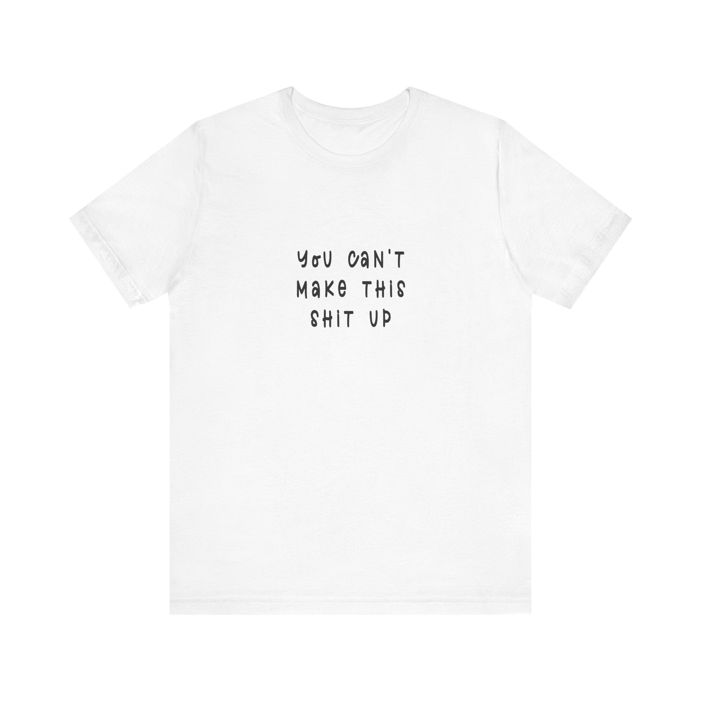 You Can't Make this Sh*t Up | Retro Tee | Organic Unisex T Shirt