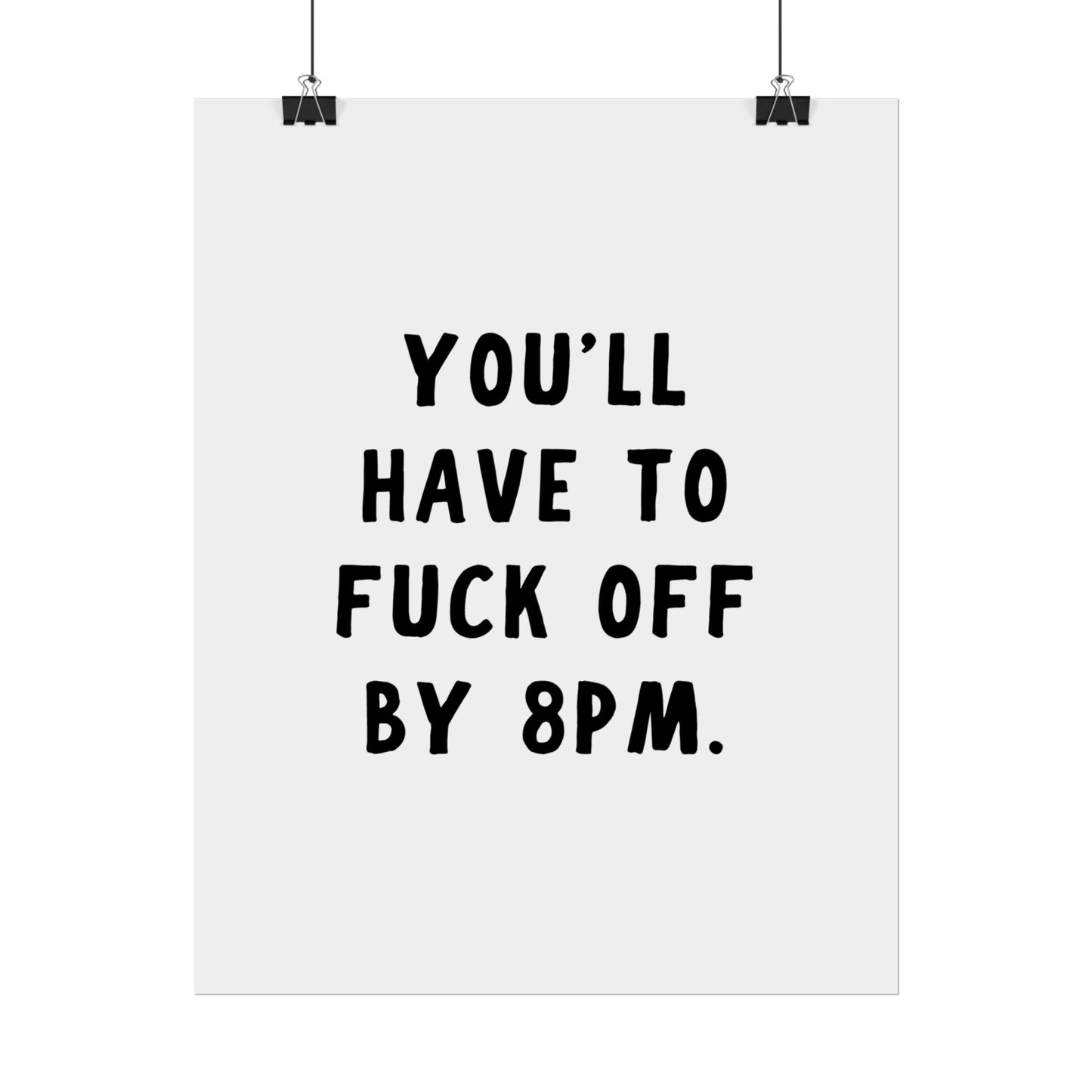 You’ll have to fuck off by 8PM - Poster