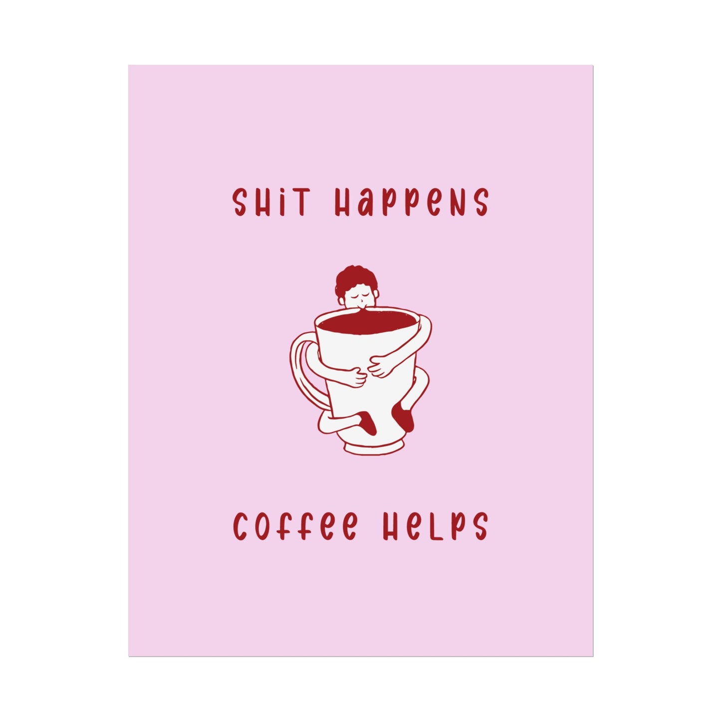 Sh*t Happens, Coffee Helps ( Cherry Pink ) - Poster