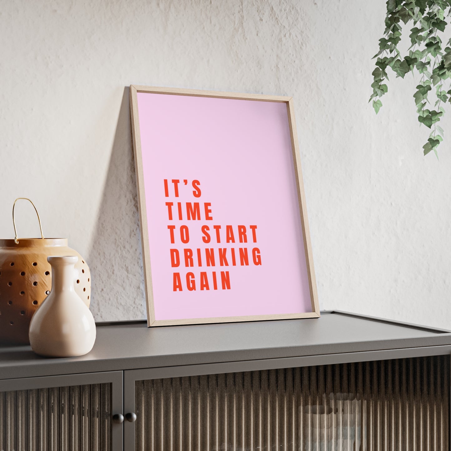 It’s Time to Start Drinking Again  ( Candy Pink ) - Frame