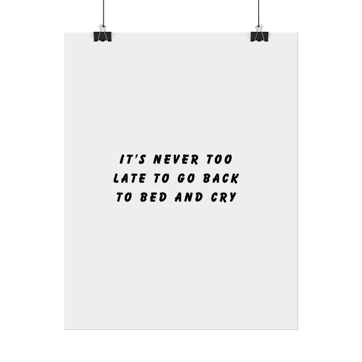 It’s Never Too Late to Go Back to Bed and Cry - Poster