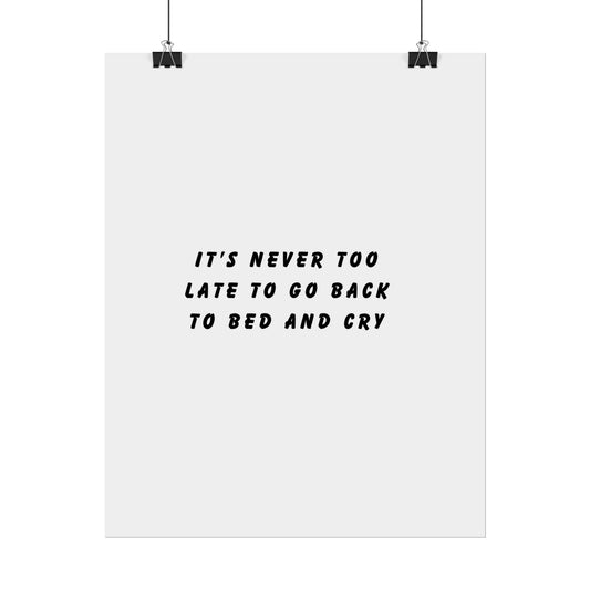 It’s Never Too Late to Go Back to Bed and Cry - Poster