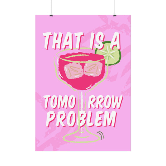 That’s a Tomorrow Problem – Pink Margarita Bliss - Poster