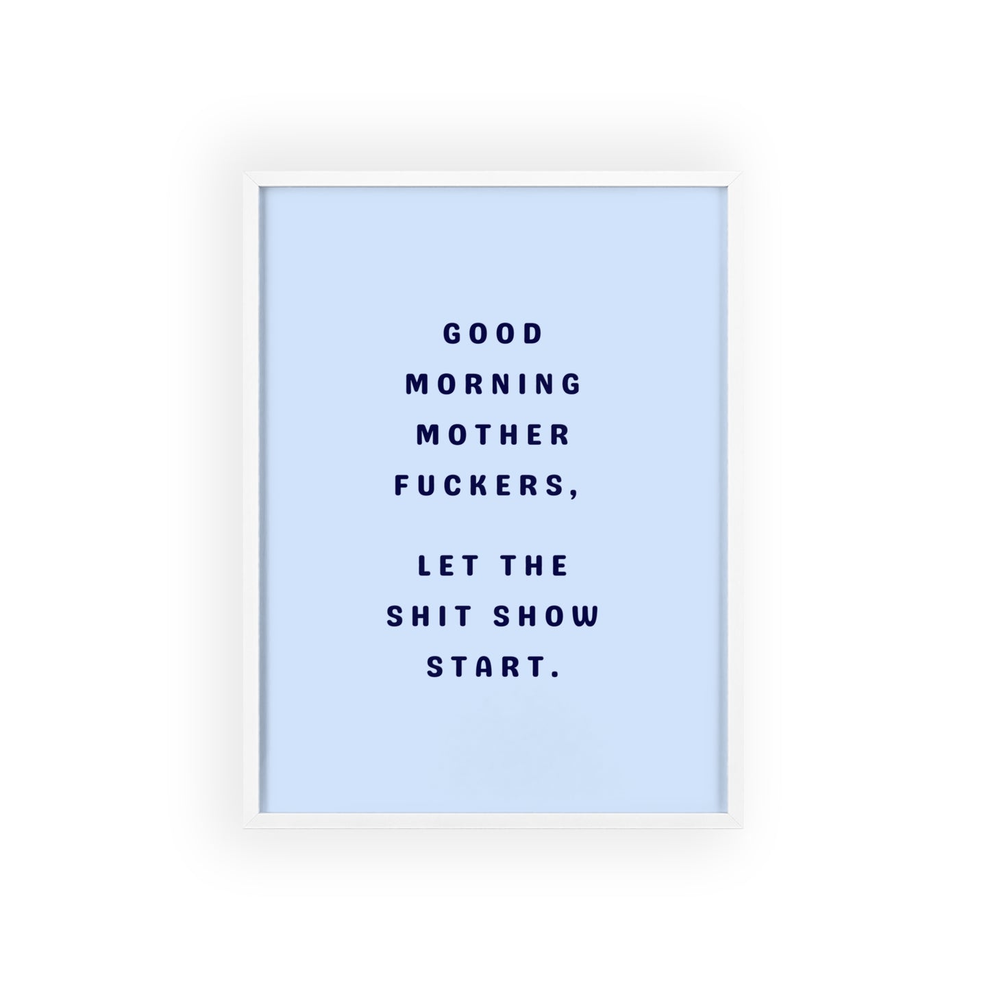 Good Morning, Motherf*ckers ( Sky Blue ) - Frame