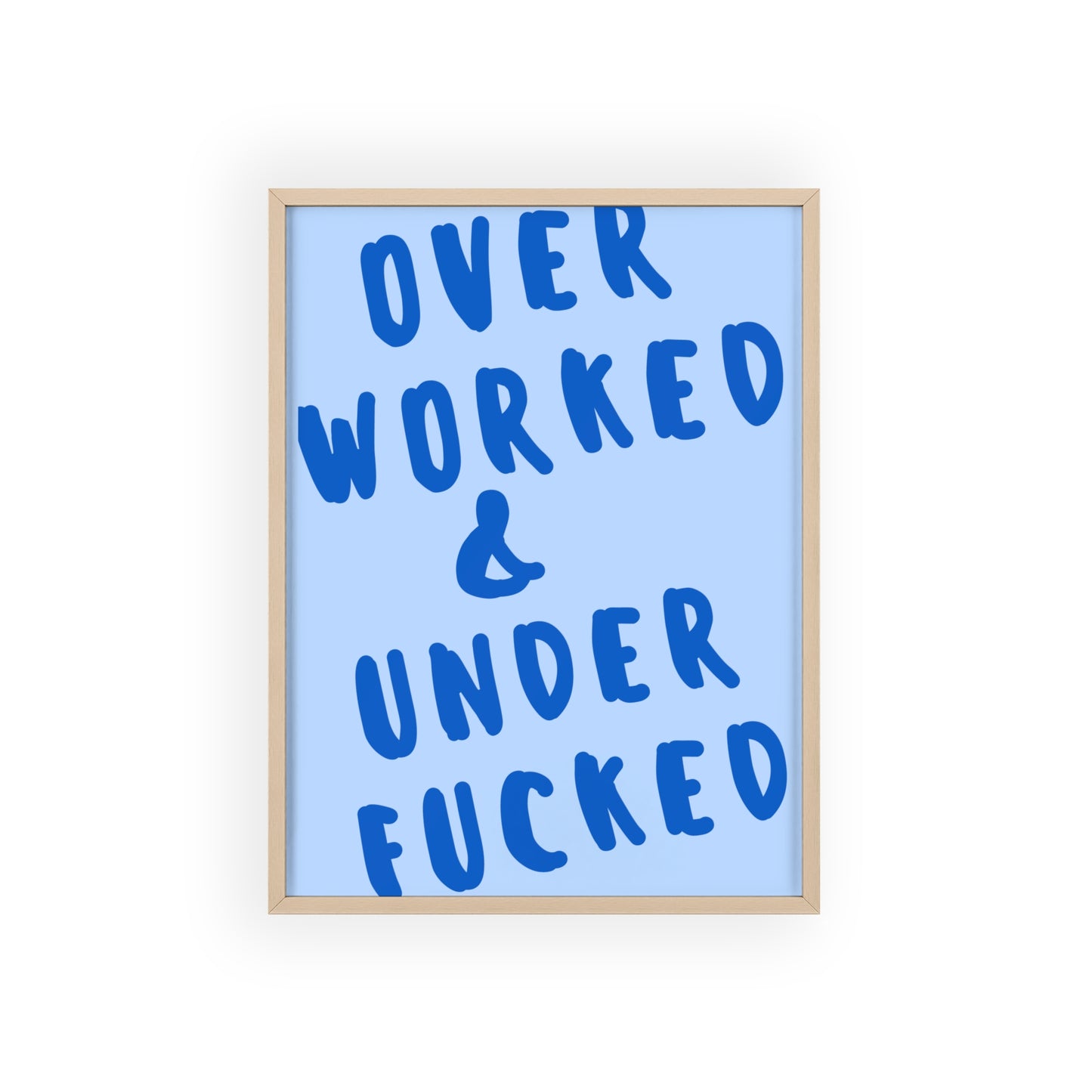 Over Worked & Under F*cked - Frame